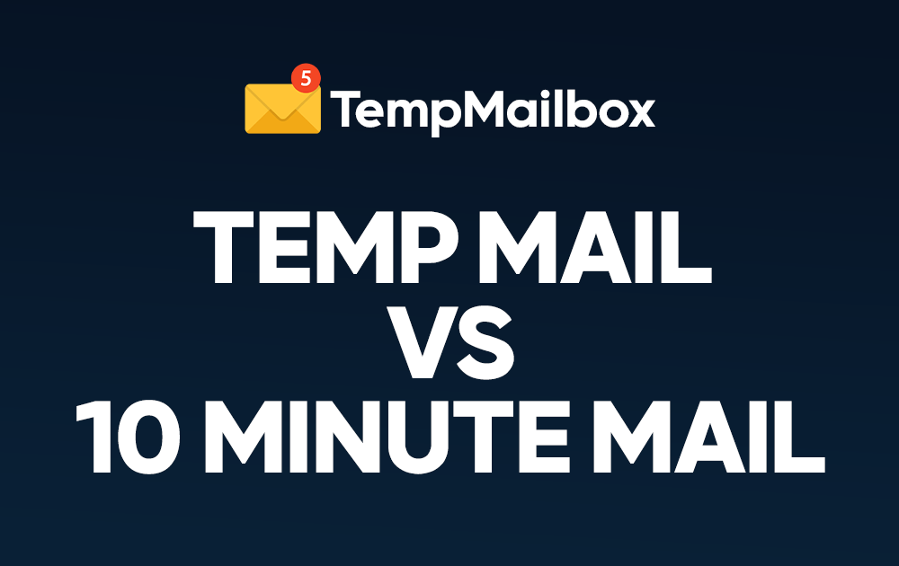 10 Minute Mail vs Temp Mail: Which Is Better for You?